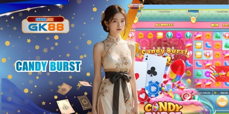 Candy Burst - Khám Phá Thế Giới Nổ Hũ Kẹo Đầy Tiền Ở GK88