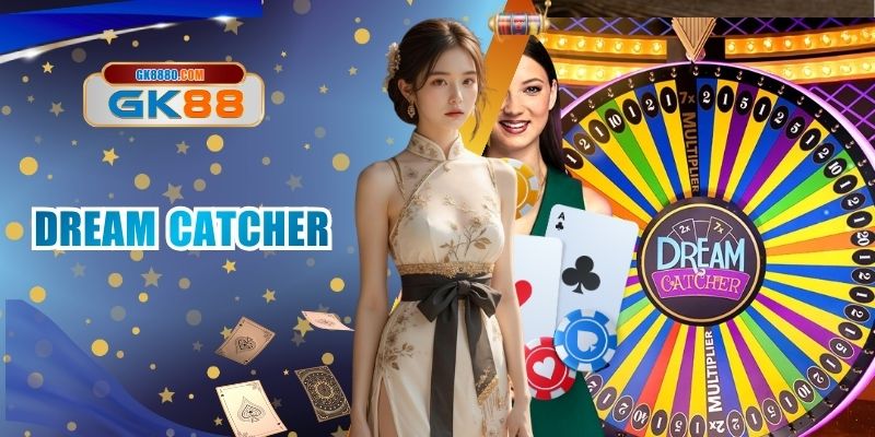 Dream Catcher GK88 - Cách Chơi Cơ Bản Cho Hội Viên Newbie