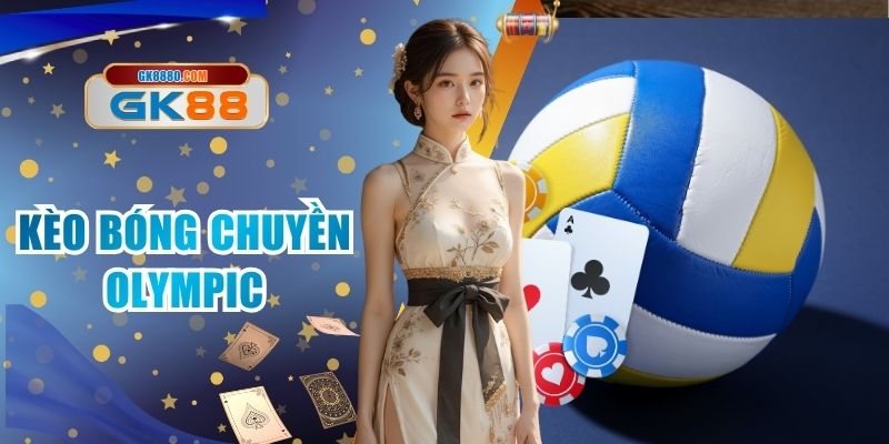 Kèo Bóng Chuyền Olympic - Dễ Chơi Dễ Trúng Tại Nhà GK88
