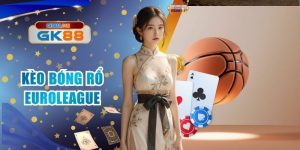Kèo Bóng Rổ Euroleague - Bùng Nổ Đam Mê Cùng Với GK88