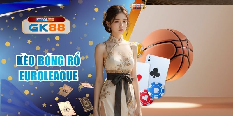 Kèo Bóng Rổ Euroleague - Bùng Nổ Đam Mê Cùng Với GK88