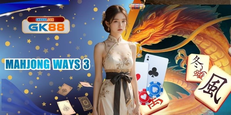 Mahjong Ways 3 - Slot Hay Với Cơ Hội Săn Hũ Lớn Cùng GK88