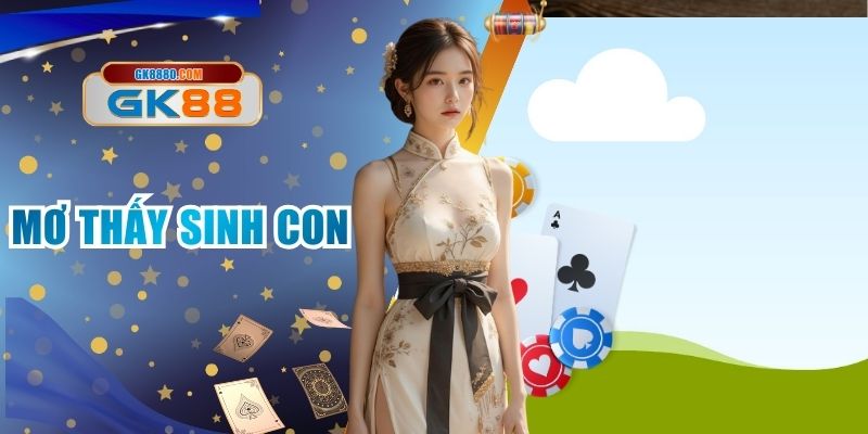 Mơ Thấy Sinh Con - Ý Nghĩa Và Con Số May Mắn Ở GK88