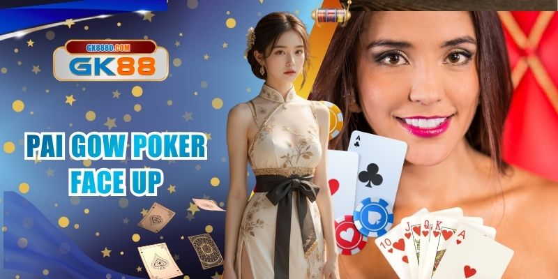 Pai Gow Poker Face Up GK88 - Cách Chơi Đơn Giản Nhất
